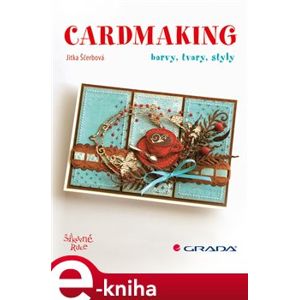 Cardmaking. barvy, tvary, styly - Jitka Ščerbová e-kniha