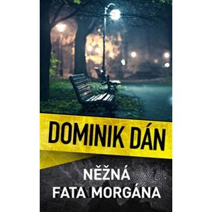 Něžná fata morgána - Dominik Dán