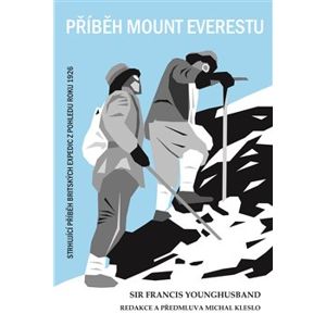 Příběh Mount Everestu. Strhující příběh britských expedic z pohledu roku 1926 - Francis Younghusband