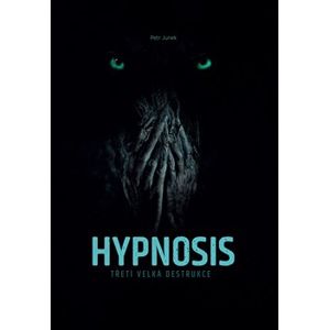 Hypnosis. Třetí velká destrukce - Petr Junek