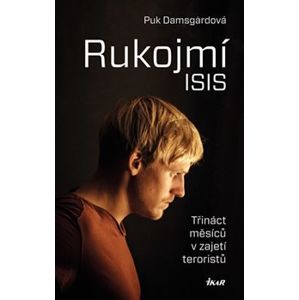 Rukojmí ISIS - Třináct měsíců v zajetí Islámského státu - Puk Damsgardová