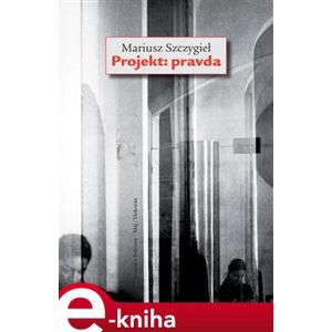 Projekt: Pravda - Mariusz Szczygiel e-kniha