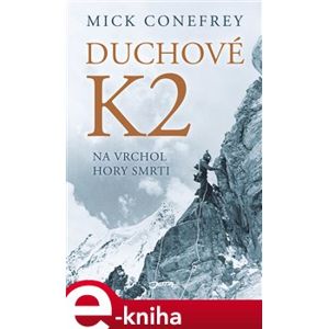 Duchové K2. na vrchol hory smrti - Mick Conefrey e-kniha