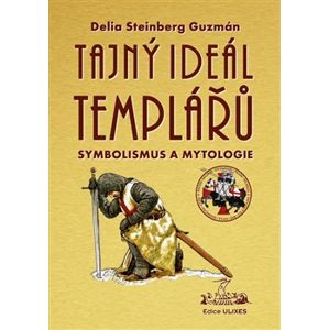 Tajný Ideál Templářů - Delia S. Guzmán