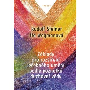 Základy pro rozšíření léčebného umění podle poznatků duchovní vědy - Rudolf Steiner, Ita Wegmanová
