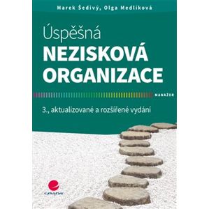 Úspěšná nezisková organizace. 3., aktualizované a rozšířené vydání - Marek Šedivý, Olga Medlíková