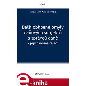 Další oblíbené omyly daňových subjektů a správců daně - Jaroslav Kobík, Alena Kohoutková e-kniha