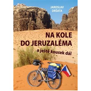 Na kole do Jeruzaléma a ještě kousek dál - Jaroslav Dršata