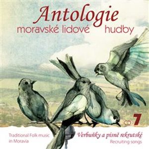 Antologie moravské lidové hudby 7. CD 7 – Verbuňky a písně rekrutské