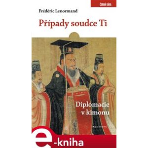 Případy soudce Ti. Diplomacie v kimonu - Frédéric Lenormand e-kniha