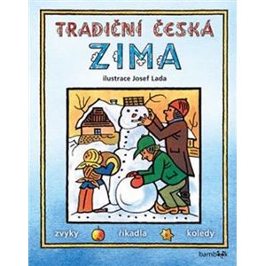 Tradiční česká zima - Josef Lada. Svátky, zvyky, obyčeje, říkadla, koledy - Josef Lada