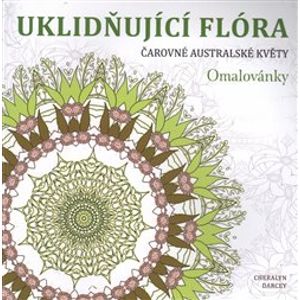 Uklidňující flóra. Čarovné australské květy - Cheralyn Darcey