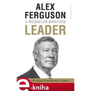 Leader. 27 let v čele Manchester United - Alex Ferguson, Michael Moritz e-kniha