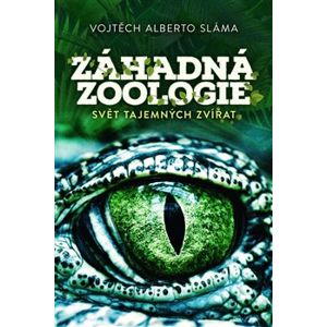 Záhadná zoologie. Svět tajemných zvířat - Vojtěch Alberto Sáma