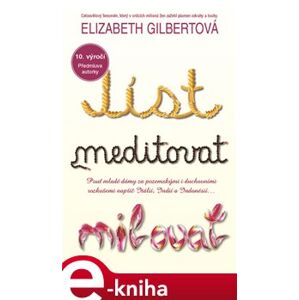 Jíst, meditovat, milovat. 10.výročí - Elizabeth Gilbertová e-kniha