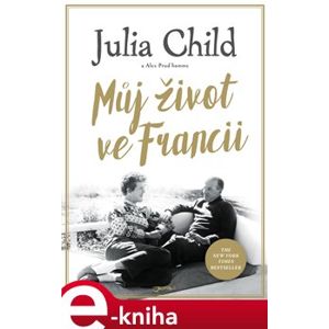 Můj život ve Francii - Alex Prud’homme, Julia Childová e-kniha