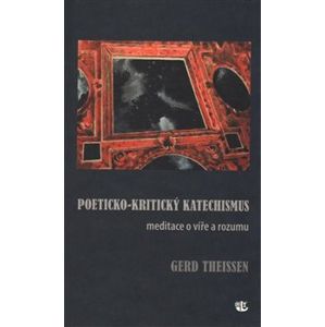 Poeticko-kritický katechismus. Meditace o víře a rozumu - Gerd Theissen