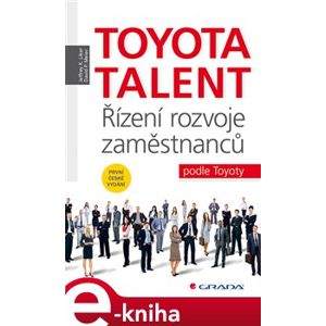 Toyota Talent. Řízení rozvoje zaměstnanců podle Toyoty - Jeffrey K. Liker, David P. Meier e-kniha