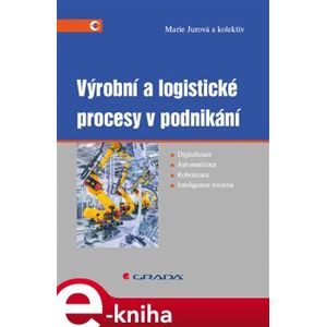 Výrobní a logistické procesy v podnikání - kol., Marie Jurová e-kniha