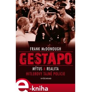 Gestapo. Mýtus a realita Hitlerovy tajné policie - Frank McDonought e-kniha