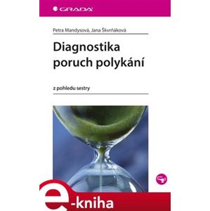 Diagnostika poruch polykání. z pohledu sestry - Petra Mandysová, Jana Škvrňáková e-kniha