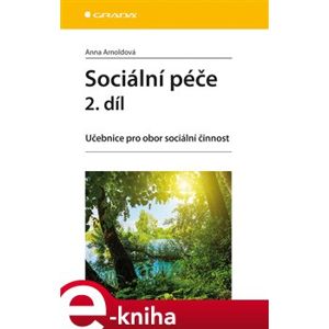 Sociální péče 2. díl. Učebnice pro obor sociální činnost - Anna Arnoldová e-kniha