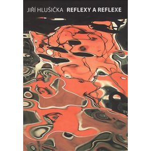 Reflexy a reflexe - Jiří Hlušička