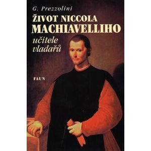 Život Niccola Machiavelliho. učitele vladařů - Karel Kárász