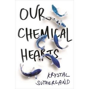 Our Chemical Heart - Krystal Sutherland