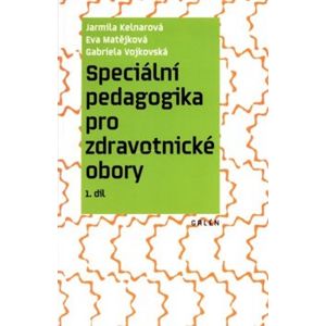 Speciální pedagogika pro zdravotnické obory. 1. díl - Jarmila Kelnarová, Eva Matějková, Gabriela Vojkovská