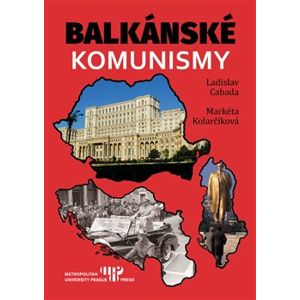 Balkánské komunismy - Markéta Kolarčíková, Ladislav Cabada