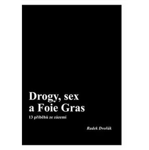 Drogy, sex a Foie Gras - Radek Dvořák