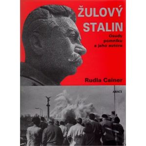 Žulový Stalin. Osudy pomníku a jeho autora - Ruda Cainer