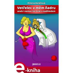 Vetřelec v mém ňadru aneb i nemoc lze brát s nadhledem - Milena Kolářová e-kniha