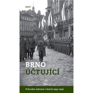 Brno účtující. Průvodce městem v letech 1945-1946 - Alexandr Brummer, Michal Konečný
