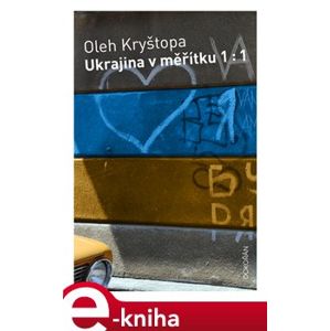 Ukrajina v měřítku 1 :1 - Oleh Kryštopa e-kniha