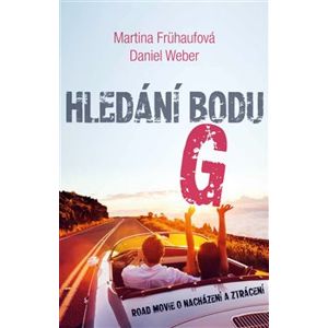 Hledání bodu G. Road Movie o nacházení a ztrácení - Daniel Weber, Martina Frühaufová