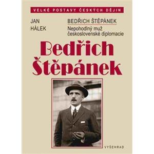 Bedřich Štěpánek. Nepohodlný muž československé diplomacie - Jan Hálek