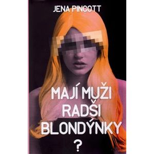 Mají muži radši blondýnky?. Láska, sex a přitažlivost - Jena Pincottová