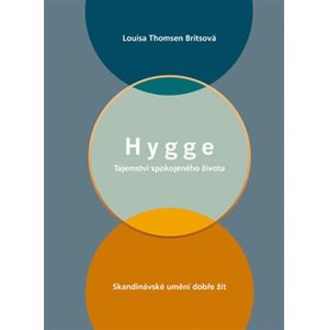 Hygge - Tajemství spokojeného života. Skandinávské umění dobře žít - Louisa Thomsen Britsová