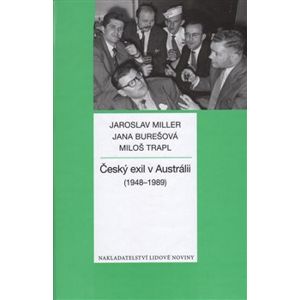 Český exil v Austrálii (1948-1989) - Jana Burešová, Jaroslav Miller, Miloš Trapl
