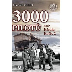 3 000 pilotů. aneb Křídla Košic 2 - Manfréd Ťukot