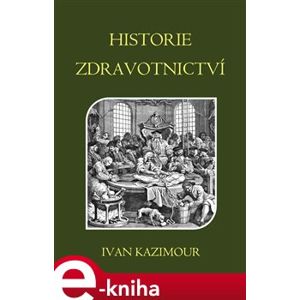 Historie zdravotnictví - Ivan Kazimour e-kniha