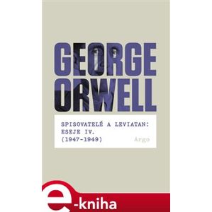 Spisovatelé a leviatan: Eseje IV. (1947-1949) - George Orwell e-kniha
