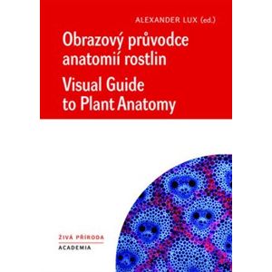Obrazový průvodce anatomií rostlin - kol., Alexander Lux