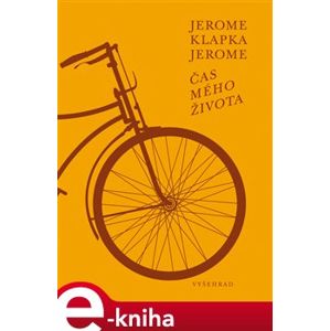 Čas mého života - Jerome Klapka Jerome e-kniha