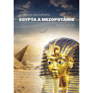 Civilizace starověkého Egypta a Mezopotamie - Václav Holub
