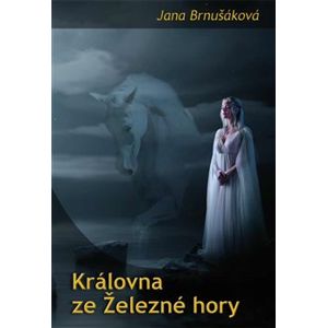 Královna ze Železné hory - Jana Brnušáková