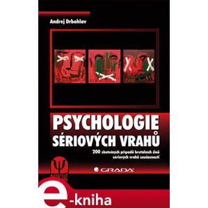 Psychologie sériových vrahů. 200 skutečných případů brutálních činů sériových vrahů současnosti - Andrej Drbohlav e-kniha