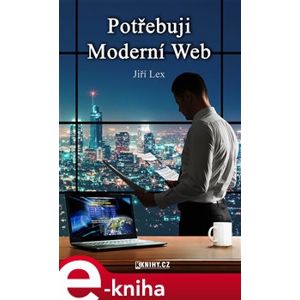 Potřebuji Moderní Web - Jiří Lex e-kniha